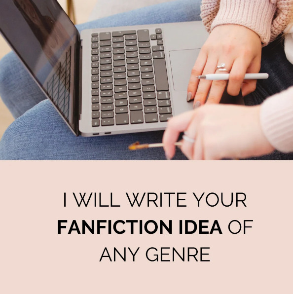 I will write your fanfiction idea of any genre