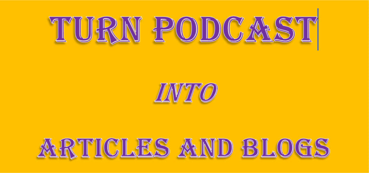 I will transcribe and convert your podcast into catchy blog articles